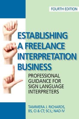 Book cover of Establishing a Freelance Interpretation Business: Professional Guidance for Sign Language Interpreters 4th edition by Richards, Tammera J.