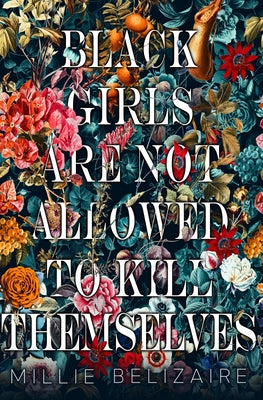 Book cover of Black Girls Are Not Allowed to Kill Themselves by Belizaire, Millie