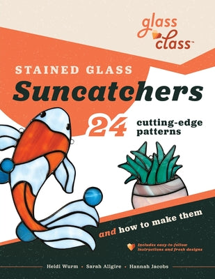 Stained Glass Suncatchers: 24 Cutting-Edge Patterns and How to Make Them by Heidi Wurm book cover