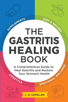 The Gastritis Healing Book: A Comprehensive Guide to Heal Gastritis and Restore Your Stomach Health by L. G. Capellan book cover