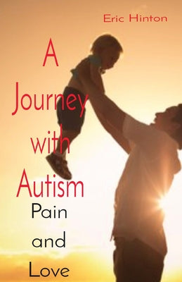 Book cover of A Journey with Autism: Pain and Love by Hinton, Eric
