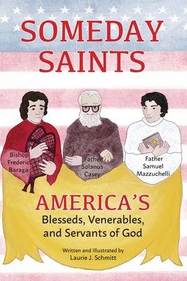 Book cover of Someday Saints, America's Blesseds, Venerables, and Servants of God by Schmitt, Laurie J.
