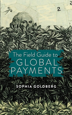 The Field Guide to Global Payments by Sophia Goldberg book cover