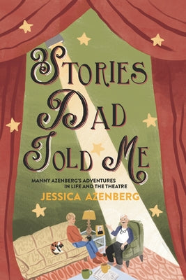 Book cover of Stories Dad Told Me: Manny Azenberg's Adventures in Life and the Theatre by Azenberg, Jessica
