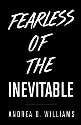 Book cover of Fearless Of The Inevitable by D. Williams, Andrea