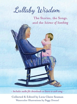 Book cover of Lullaby Wisdom: The Stories, the Songs, and the Science of Soothing by Seaman, Licia Claire