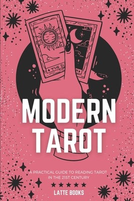 Book cover of Modern Tarot: A practical guide to reading tarot in the 21st century by Books, Latte