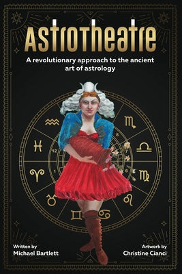 Book cover of AstroTheatre: A revolutionary approach to the ancient art of astrology by Bartlett, Michael