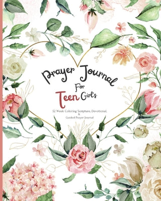 Prayer Journal For Teen Girl's: 52 week Coloring scripture, devotional, and guided prayer journal by Felicia Patterson book cover