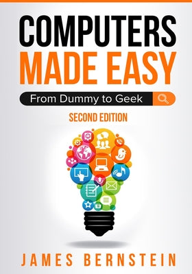 Book cover of Computers Made Easy: From Dummy To Geek by James, Bernstein