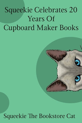 Book cover of Squeekie Celebrates 20 Years of the Cupboard Maker Books by The Bookstore Cat, Squeekie