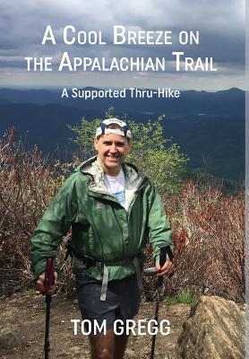 Book cover of A Cool Breeze on the Appalachian Trail: A Supported Thru-Hike by Gregg, Tom