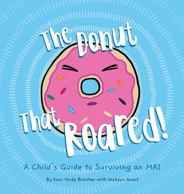 The Donut That Roared: A Child's Guide to Surviving an MRI by Joan Yordy Brasher book cover