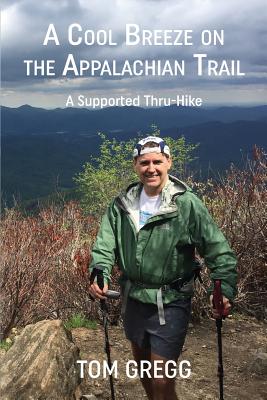 Book cover of A Cool Breeze on the Appalachian Trail: A Supported Thru-Hike by Gregg, Tom