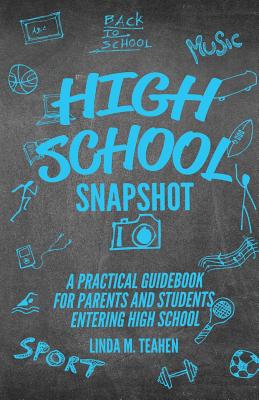High School Snapshot: A Practical Guidebook For Parents And Students Entering High School by Linda M. Teahen book cover