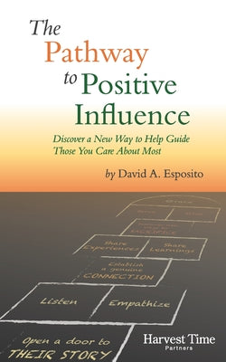 Book cover of The Pathway to Positive Influence: Discover a New Way to Help Guide Those You Care About Most by Esposito, David Anthony