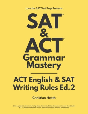 Book cover of SAT & ACT Grammar Mastery: ACT English & SAT Writing Rules by Heath, Christian