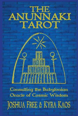 Book cover of The Anunnaki Tarot: Consulting the Babylonian Oracle of Cosmic Wisdom by Kaos, Kyra