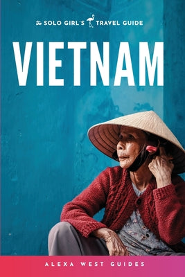 Book cover of Vietnam: The Solo Girl's Travel Guide by West, Alexa