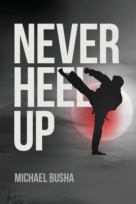 Book cover of Never Heel Up by Busha, Michael