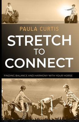 Book cover of Stretch To Connect: Finding Balance And Harmony With Your Horse by Strecker, Susan