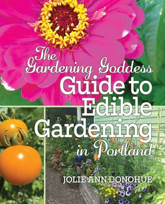 Book cover of The Gardening Goddess Guide to Edible Gardening in Portland by Donohue, Jolie Ann