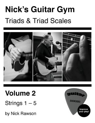 Book cover of Nick's Guitar Gym: Triads and Triad Scales, Vol. 2: Strings 1, 2, 3, 4, and 5 by Rawson, Nick