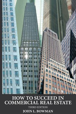 How to Succeed in Commercial Real Estate by John L. Bowman book cover