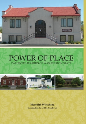 Book cover of Power of Place: Carnegie Libraries in Washington State by Wirsching, Meredith