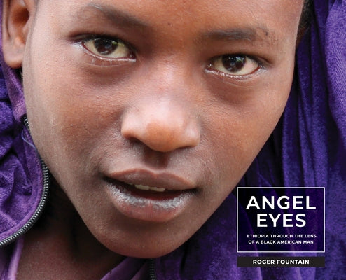 Book cover of Angel Eyes: Ethiopia Through the Lens of a Black American Man by Fountain, Roger Eric