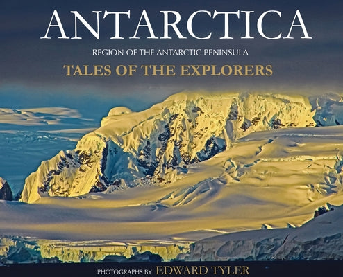 Book cover of Antarctica: Tales of the Explorers by Tyler, Edward K.
