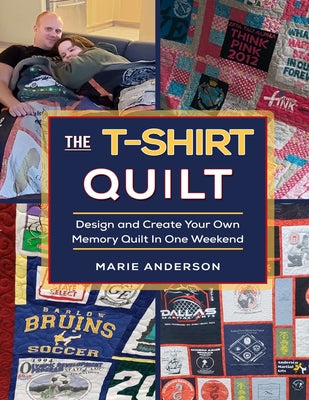 Book cover of The T-Shirt Quilt: Design and Create Your Own Memory Quilt In One Weekend by Anderson, Marie