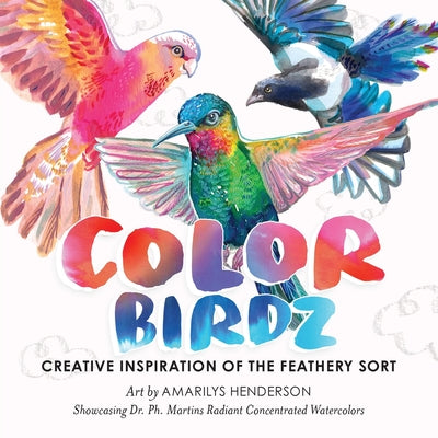 Book cover of Color Birdz: Creative Inspiration of the Feathery Sort by Henderson, Amarilys