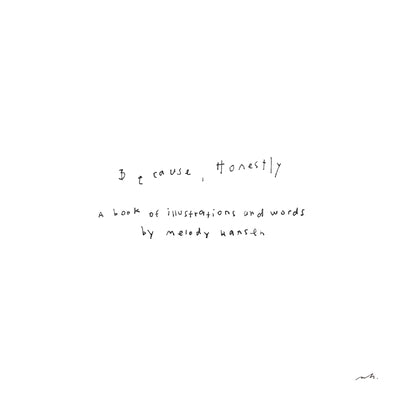 Book cover of Because, Honestly: The Book by Hansen, Melody