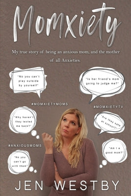 Book cover of Momxiety: My true story of being an anxious mom and the mother of all anxieties by Westby, Jennifer