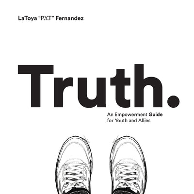 Truth: An Empowerment Guide For Youth and Allies by Latoya Chenee Fernandez book cover