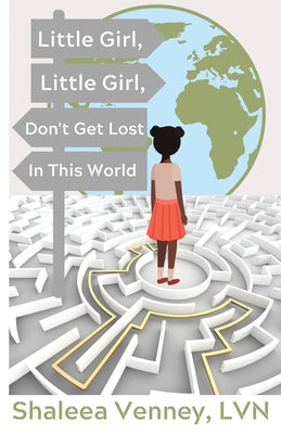 Little Girl, Little Girl, Don't Get Lost In This World by Shaleea Venney book cover