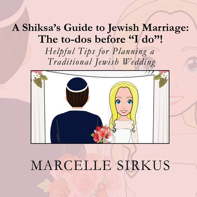 Book cover of A Shiksa's Guide to Jewish Marriage: The to-dos before "I do"!: Helpful Tips for Planning a Traditional Jewish Wedding by Sirkus, Marcelle