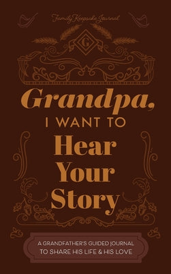 Book cover of Grandfather, I Want to Hear Your Story: A Grandfather's Guided Journal to Share His Life and His Love by Mason, Jeffrey