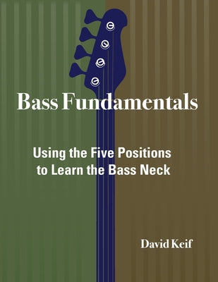 Bass Fundamentals: Using The Five Positions To Learn The Bass Neck by David Keif book cover