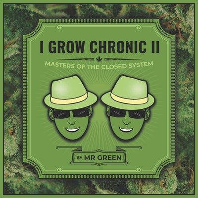 Book cover of I Grow Chronic II: Masters of the Closed System by Green, J. D.