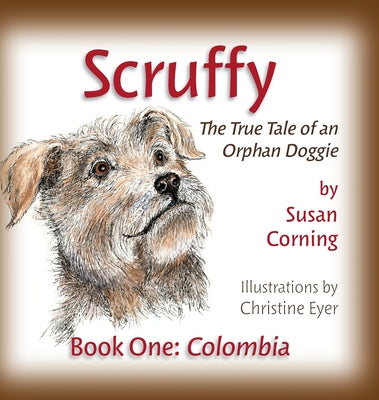 Scruffy: The True Tale of an Orphan Doggie Book One: Colombia by Susan Corning book cover