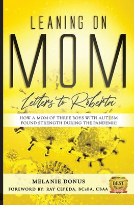 Book cover of Leaning On Mom: Letters To Roberta, How a Mom of Three with Autism Found Strength During the Pandemic by Cepeda, Ray