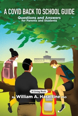 Book cover of A Covid Back To School Guide: Questions and Answers For Parents and Students by Haseltine, William A.