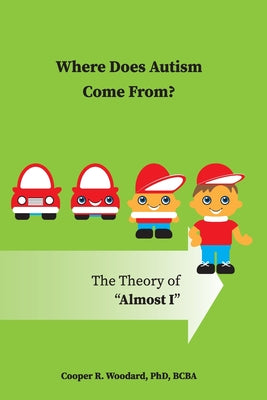 Book cover of Where Does Autism Come From? The Theory of "Almost I" by Woodard, Cooper R.