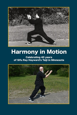 Book cover of Harmony in Motion: Celebrating 40 Years of Sifu Ray Hayward's Taiji in Minnesota by Bock, Margo