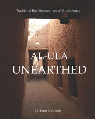 Book cover of Traditional Built Environment of Saudi Arabia: Al-Ula Unearthed by Mortada, Hisham