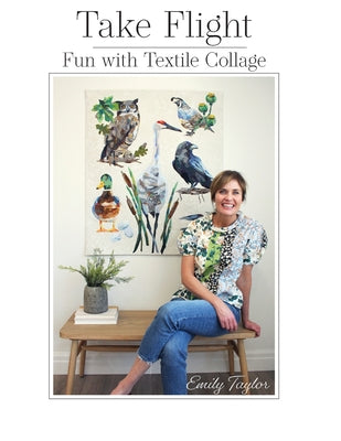Book cover of Take Flight: Fun With Textile Collage by Taylor, Emily