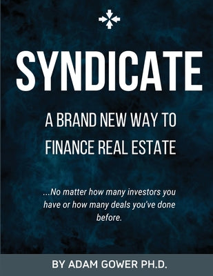 Syndicate: A Brand New Way to Finance Real Estate by Adam Gower book cover