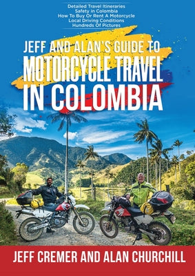 Jeff and Alan's Guide To Motorcycle Travel In Colombia by Jeffrey Cremer book cover